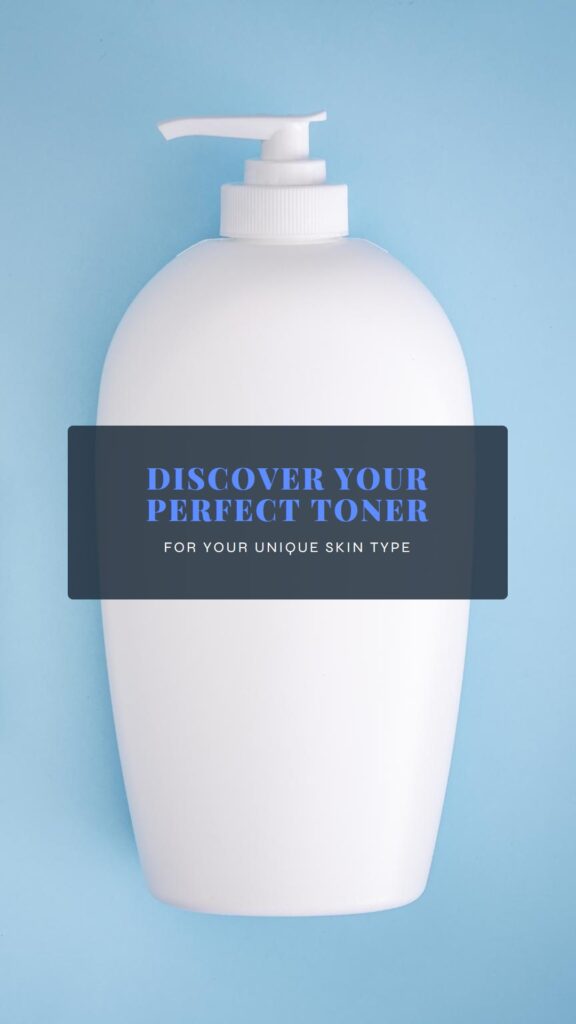 the perfect toner for your skin type.