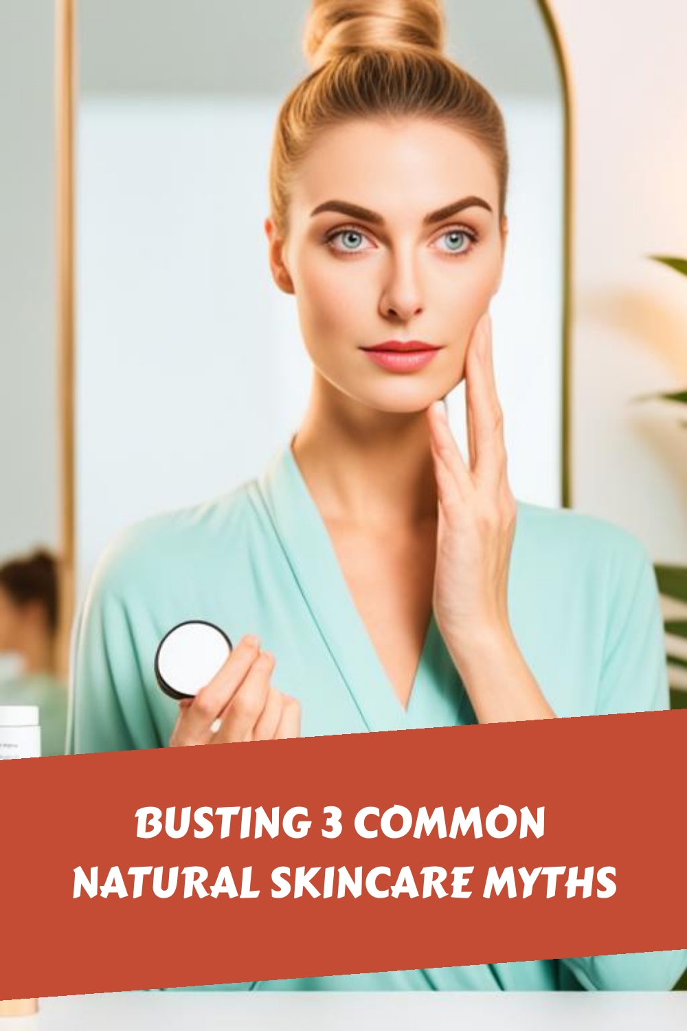 Busting 3 Common Natural Skincare Myths generated pin 174