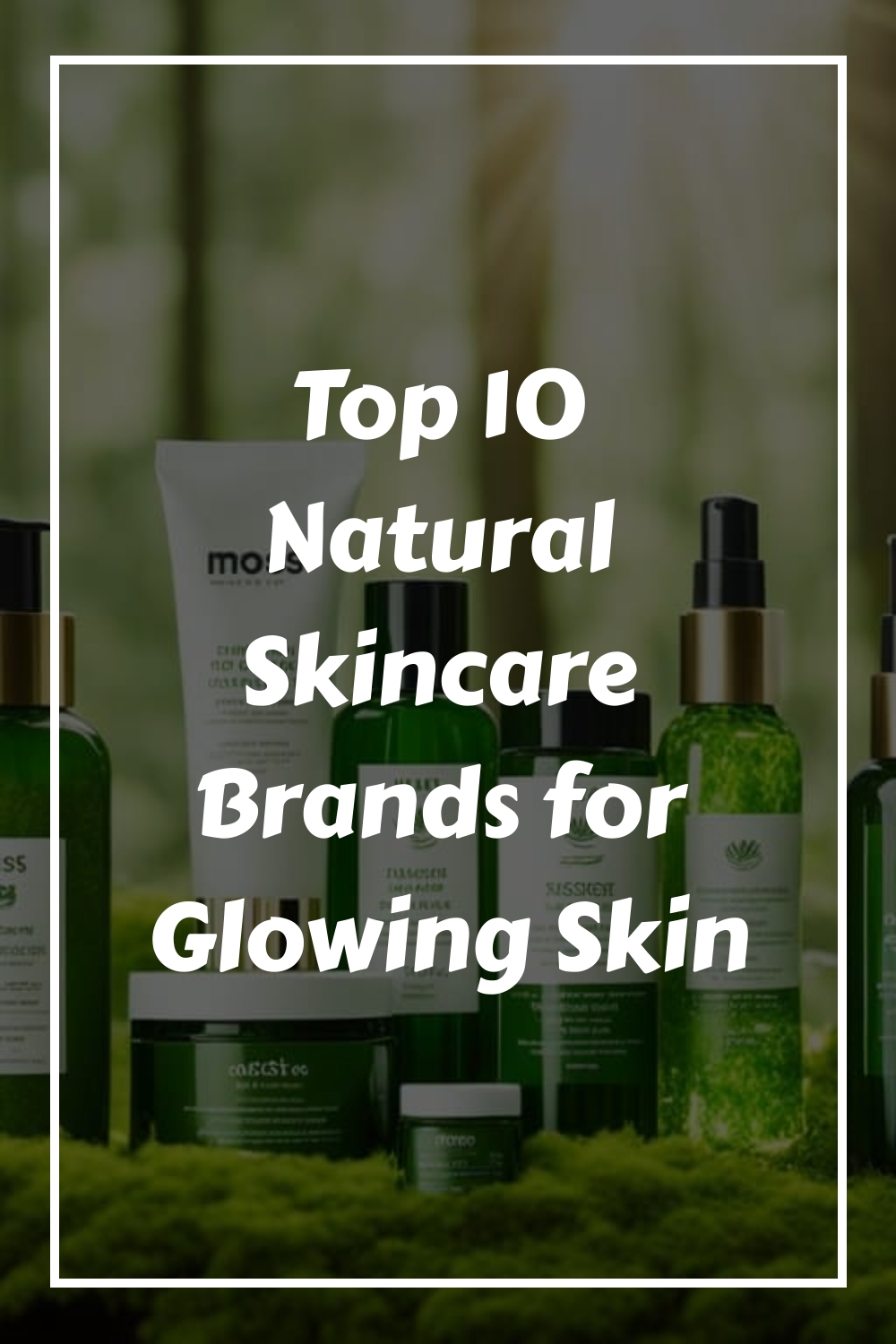 Top 10 Natural Skincare Brands for Glowing Skin generated pin 275