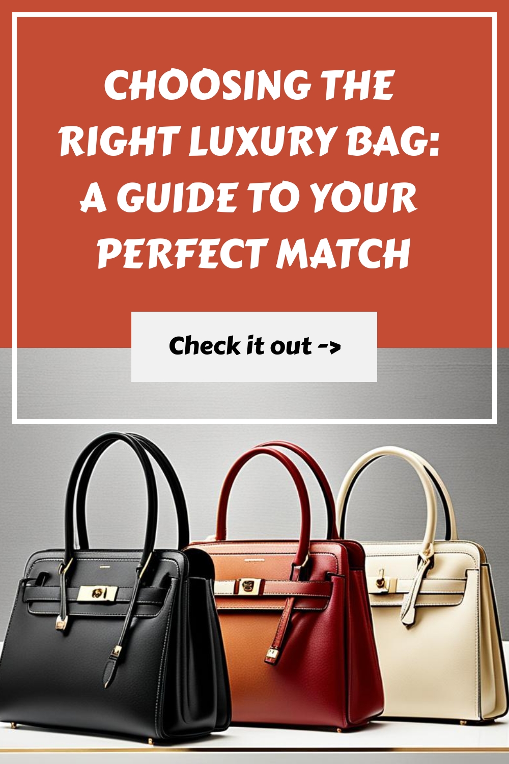 Choosing the Right Luxury Bag A Guide to Your Perfect Match generated pin 1391