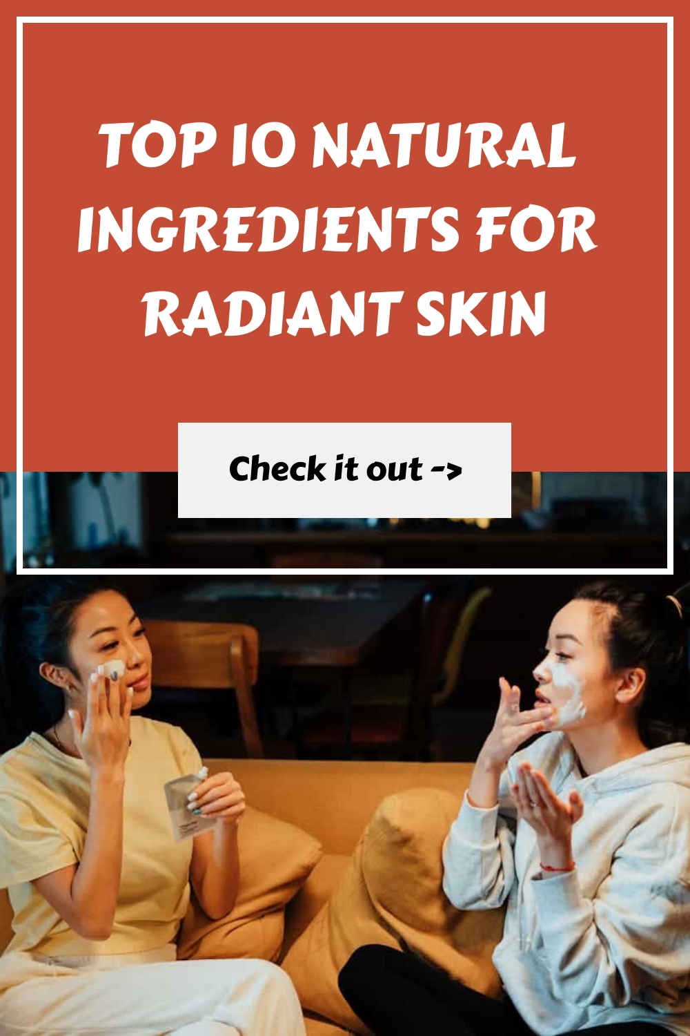 Top 10 Natural Ingredients for Radiant Skin generated pin 471